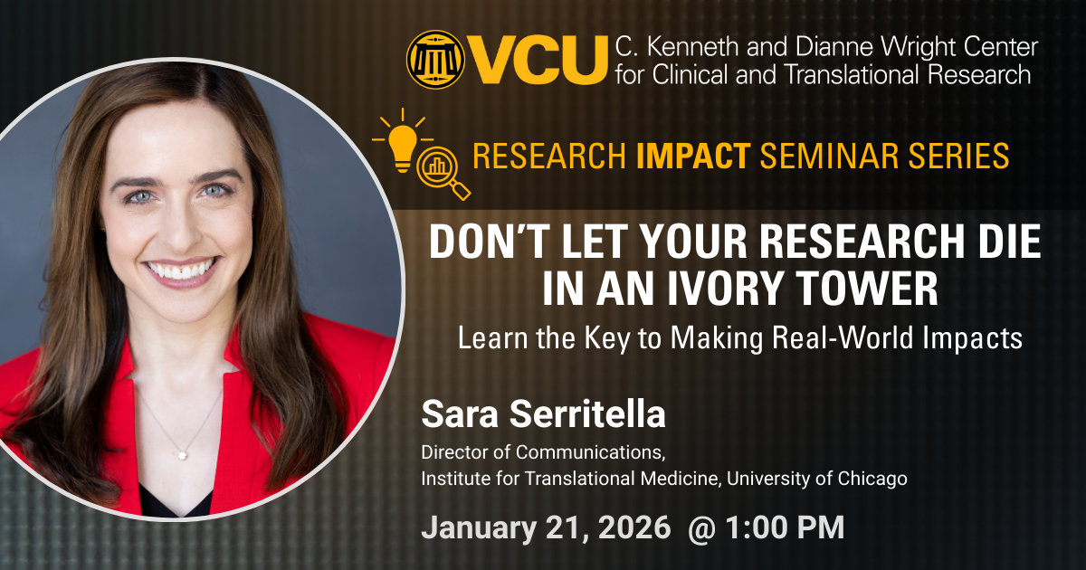 Research Impact Seminar Series Don't Let Your Research Die in an Ivory Tower Learn the Key to Making Real-World Impacts Sara Serritella Director of Communications, Institute for Translational Medicine, University of Chicago January 21, 2026 @ 1:00 PM
