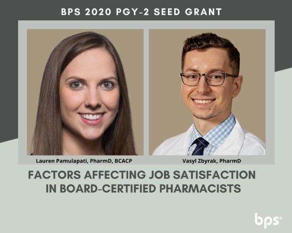 BPS 2020 PGY-2 Seed Grant
Lauren Pamulapati, PharmD, BCACP, headshot
Vasyl Zbyrak, PharmD, headshot
Factors Affecting Job Satisfaction in Board-Certified Pharmacists
BPS logo