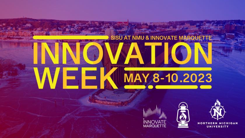 Innovation Week promo. SISU at NMU & Innovate marquette. Innovation Week. May 8-10, 2023.