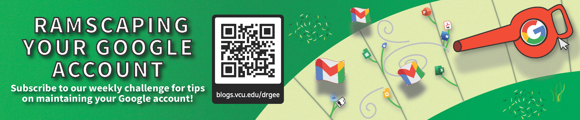 Ramscaping Your Google Account / Subscribe to our weekly challenge for tips on maintaining your Google account! / Visit https://blogs.vcu.edu/drgee