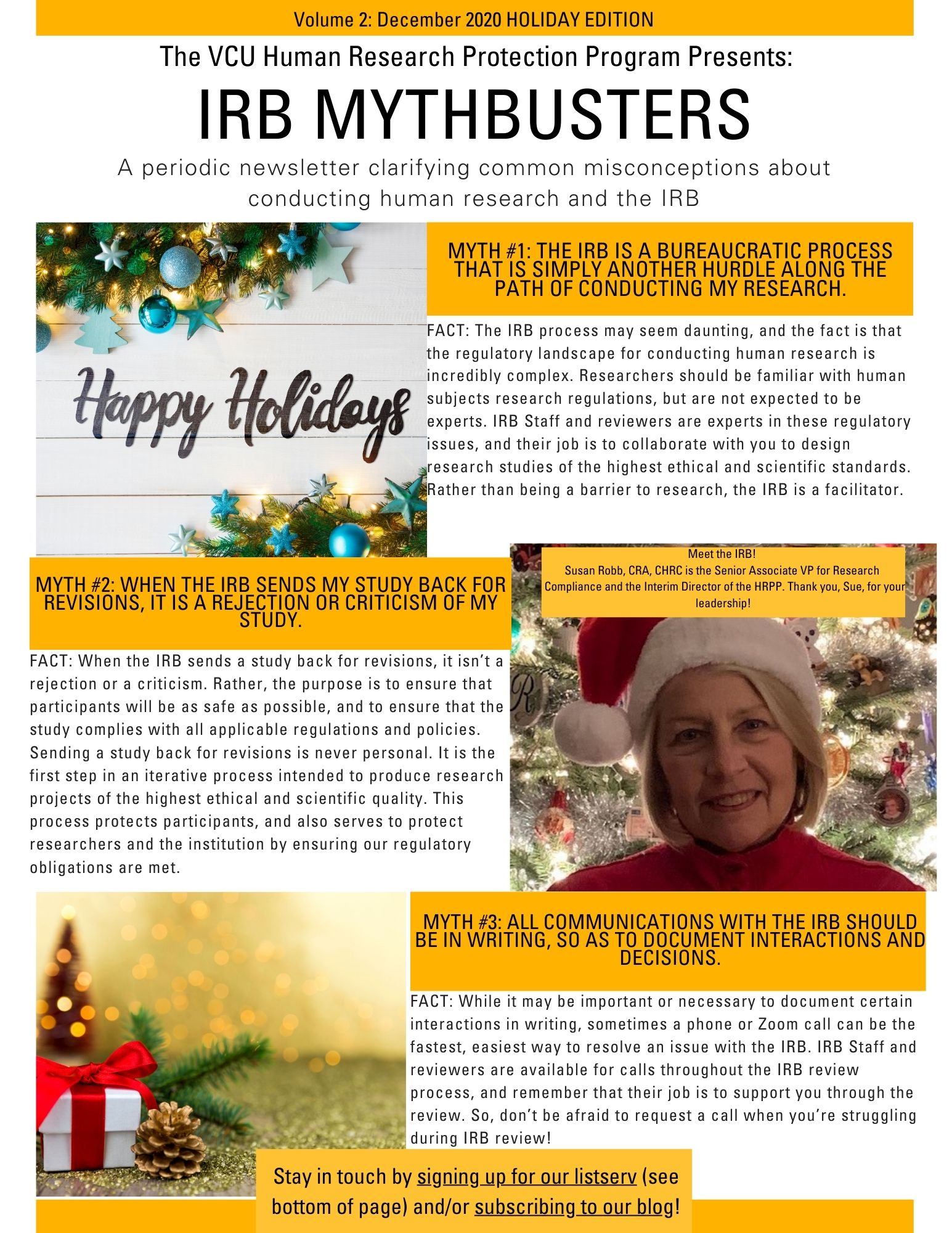 This is an image of the IRB Mythbusters Newsletter. It includes two Holiday-themed images, and a third image, which shows a smiling woman wearing a Santa hat, and standing in front of a decorated Christmas tree. The caption to that picture says “Meet the IRB! Susan Robb, CRA, CHRC is the Senior Associate VP for Research Compliance and the Interim Director of the HRPP. Thank you, Sue, for your leadership!” The rest of the newsletter contains the same myths and facts as the blog post.