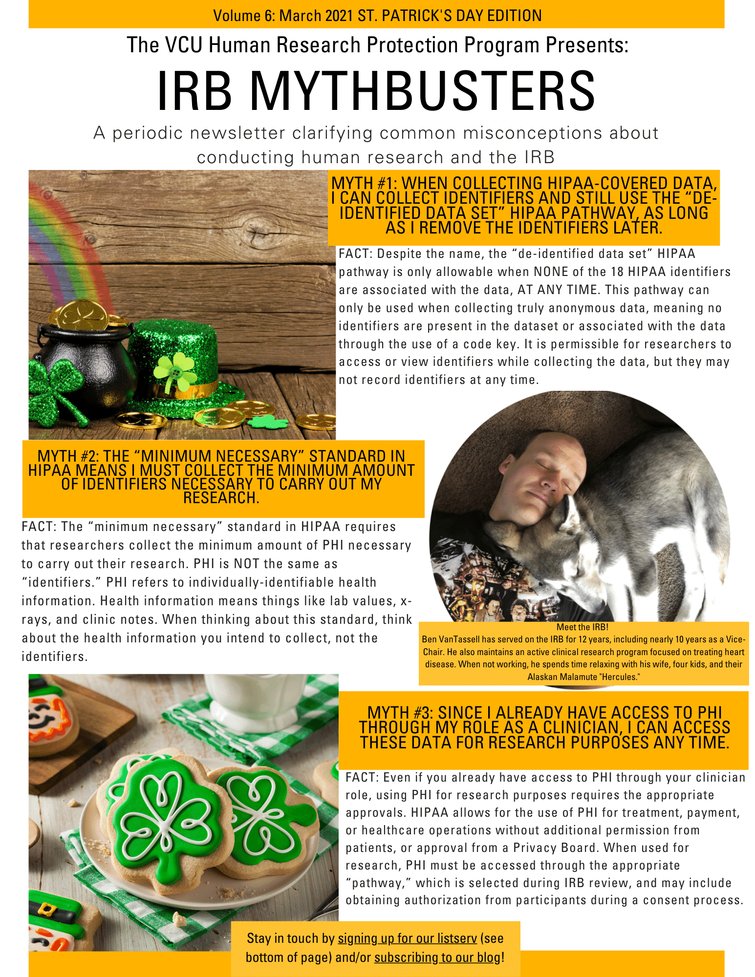 This is an image of the IRB Mythbusters Newsletter. It includes two St. Patrick's-themed images, and a third image, which shows a man laying with his eyes closed next to a gray and white dog, with the dog's head resting on the man's shoulder. The caption to that picture says “Meet the IRB! Ben VanTassell has served on the IRB for 12 years, including nearly 10 years as a Vice-Chair. He also maintains an active clinical research program focused on treating heart disease. When not working, he spends his time relaxing with his wife, four kids, and their Alaskan Malamute, 'Hercules'.” The rest of the newsletter contains the same myths and facts as the blog post