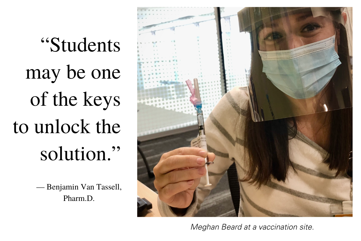 A pharmacy student wearing a mask and face shield holds a vaccine syringe. Text reads Students may be one of the keys to unlock the solution. Benjamin Van Tassell Pharm D.