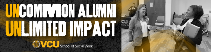 Uncommon Alumni. Unlimited Impact. VCU School of Social Work. Two people standing and talking.