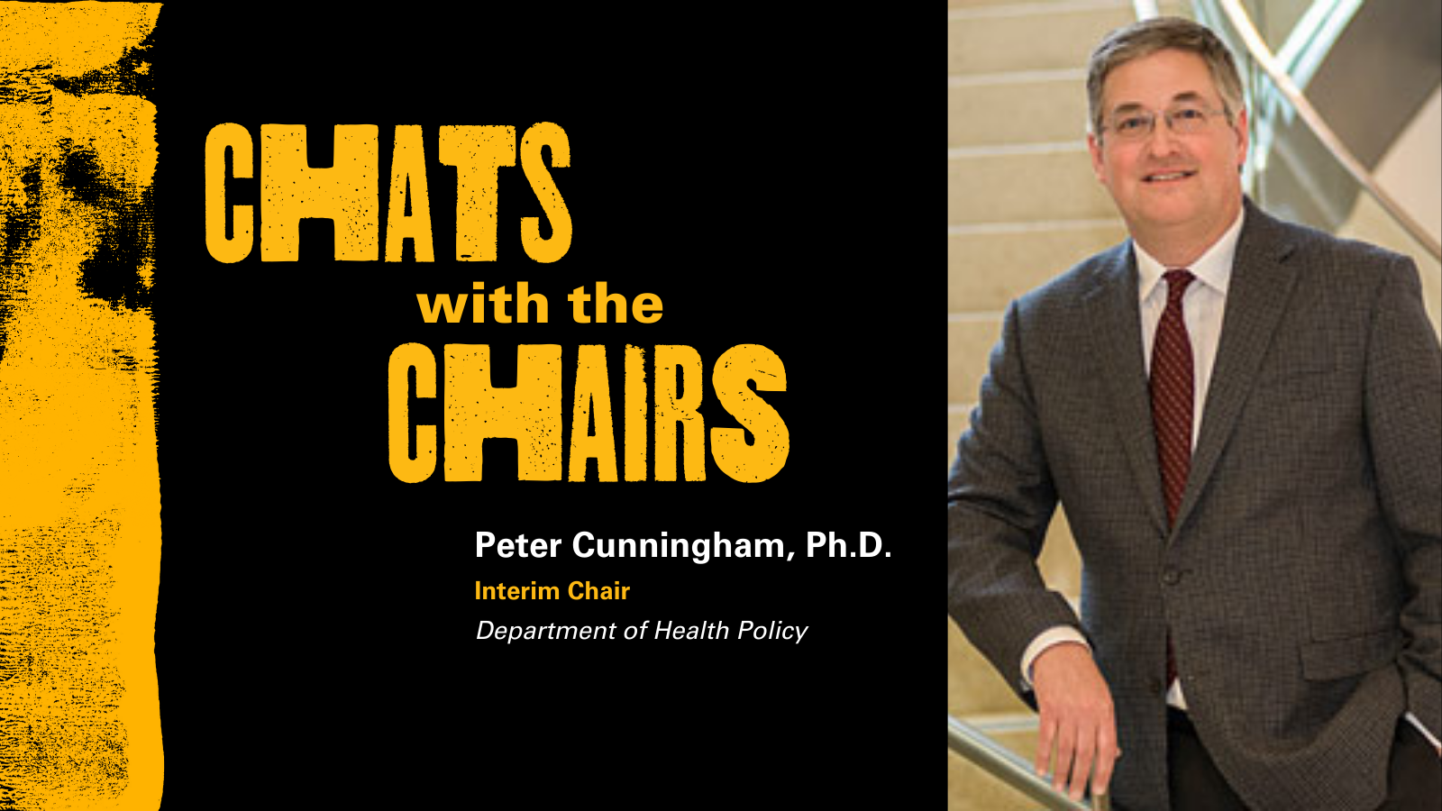 Chats with the Chairs Peter Cunningham, Ph.D., professor and interim chair of the Department of Health Policy