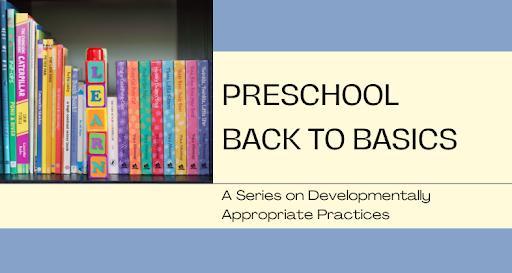 Preschool back to basics: a series of developmentally appropriate practices