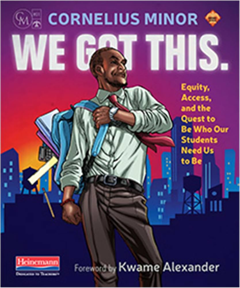 Image of book jacket: We got this: Equity, access, and the quest to be who our students need us to be, by Kwame Alexander