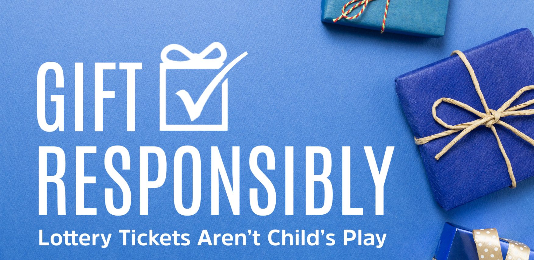Text reads "Gift Responsibly: Lottery tickets aren't child's play" set against a blue background with gifts wrapped in blue paper